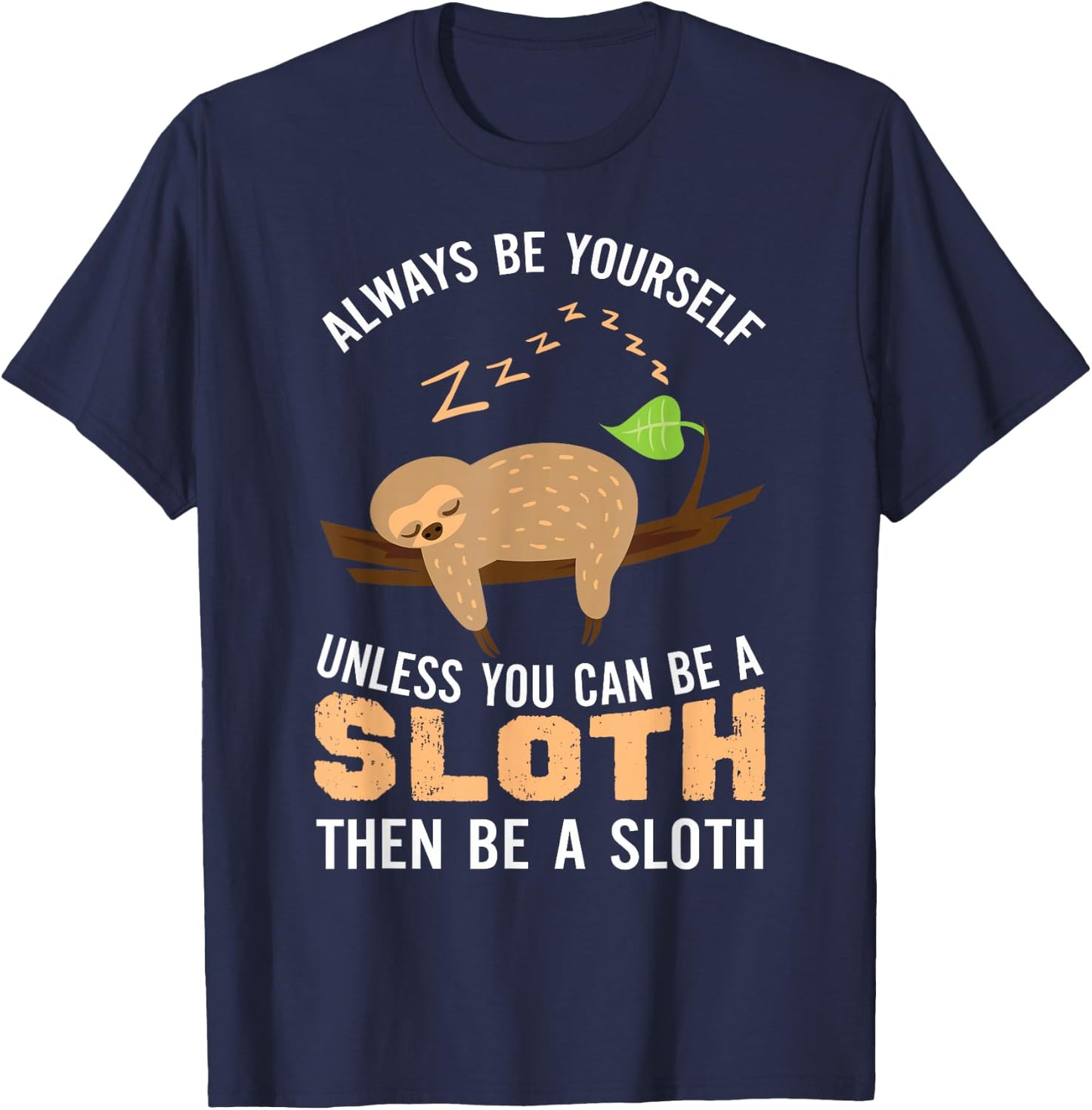 Always Be Yourself Unless You Can Be A Sloth Funny Sloth T-Shirt - T-Shirt | Navy