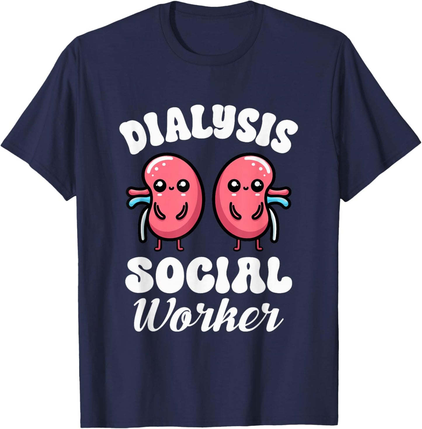 Dialysis Social Worker Kidney Nephrology Health Advocate T-Shirt - T-Shirt | Navy