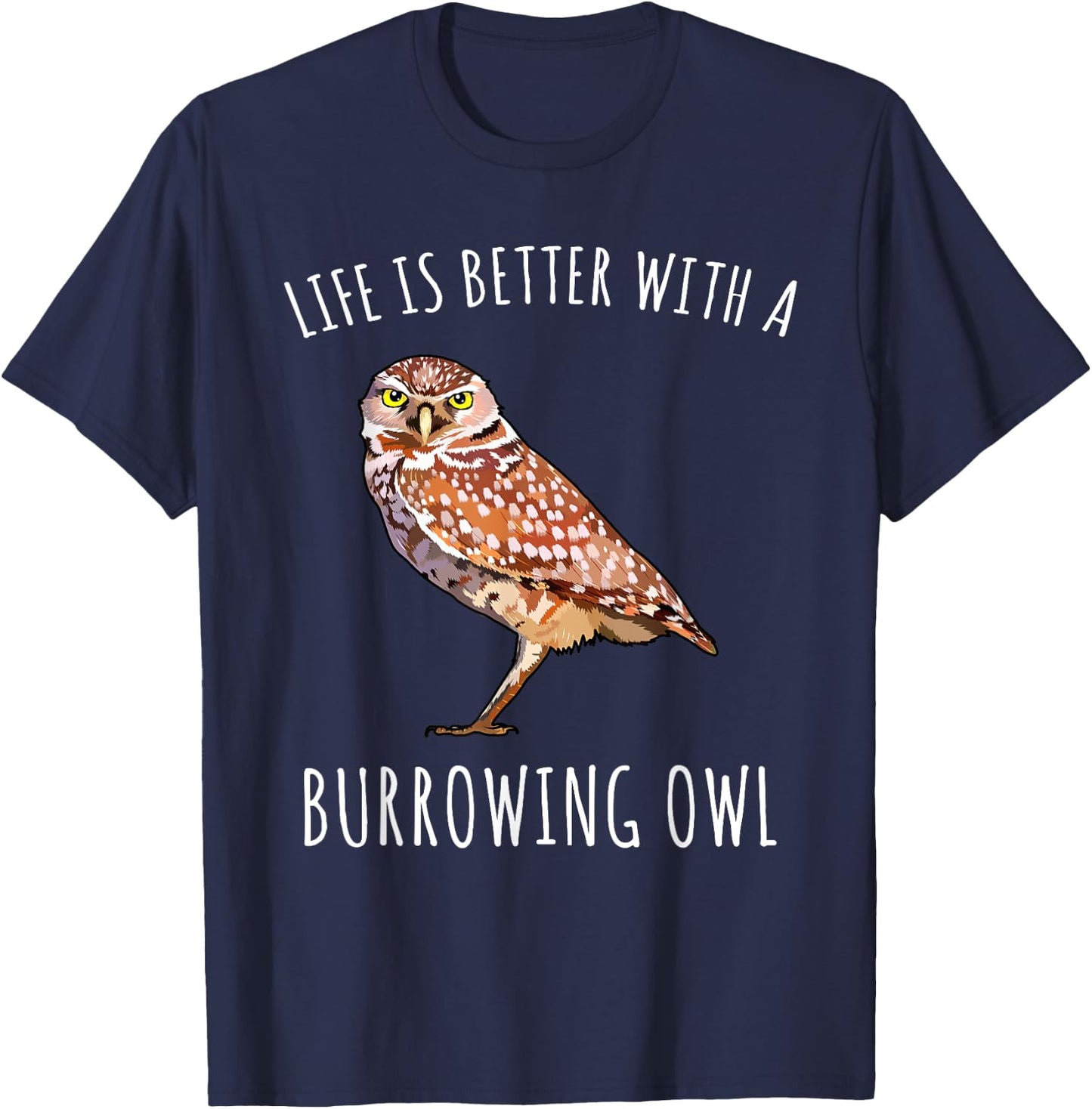 Life Is Better With A Burrowing Owl Bird Lover T-Shirt - T-Shirt | Navy