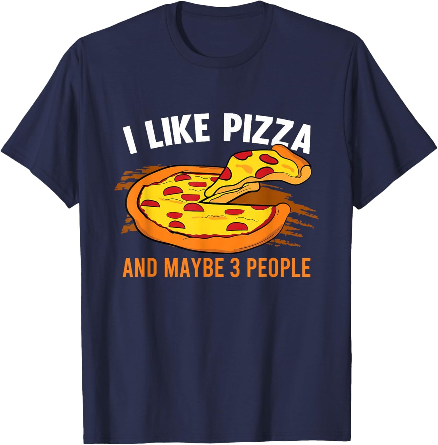 I Like Pizza And Maybe 3 People Pizza Fan Funny Pizza T-Shirt - T-Shirt | Navy