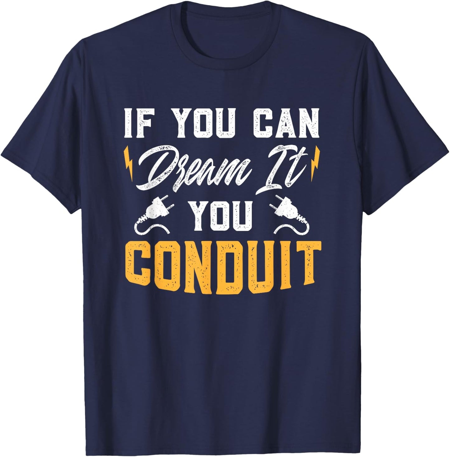 If You Can Dream It You Conduit Electrical Engineer Gift T-Shirt - T-Shirt | Navy