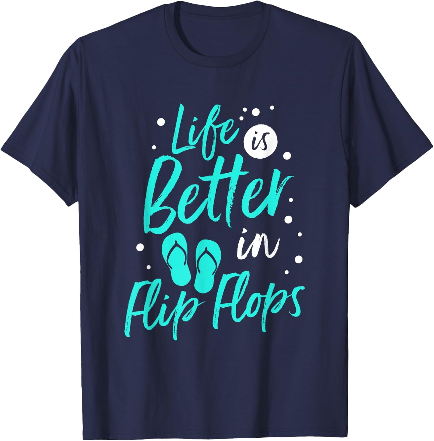 Life is Better in Flip Flops Summer Beach Garment T-Shirt - T-Shirt | Navy