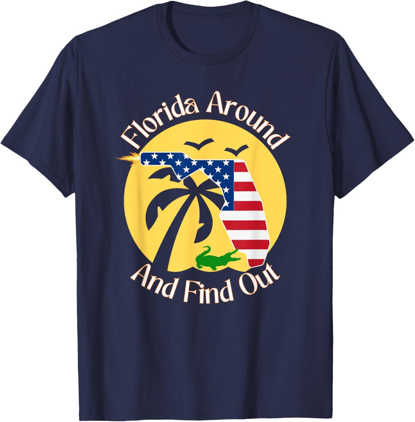 Florida Around And Find Out Funny Ammo Gun Lovers Alligator T-Shirt - T-Shirt | Navy