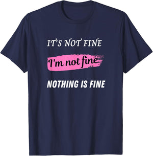 It's not fine, I'm not fine, Nothing is fine T-Shirt - T-Shirt | Navy