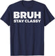 Bruh Stay Classy T-Shirt - T-Shirt | Navy