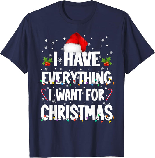 I Have Everything I Want For Christmas Its Me I'm Everything T-Shirt - T-Shirt | Navy
