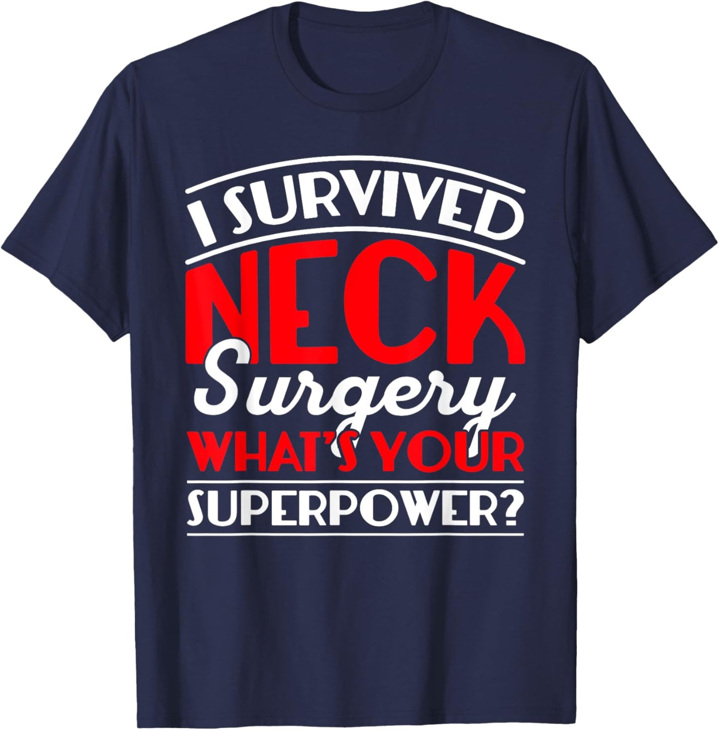 I Survived Neck Surgery What's Your Superpower Post Surgery T-Shirt - T-Shirt | Navy