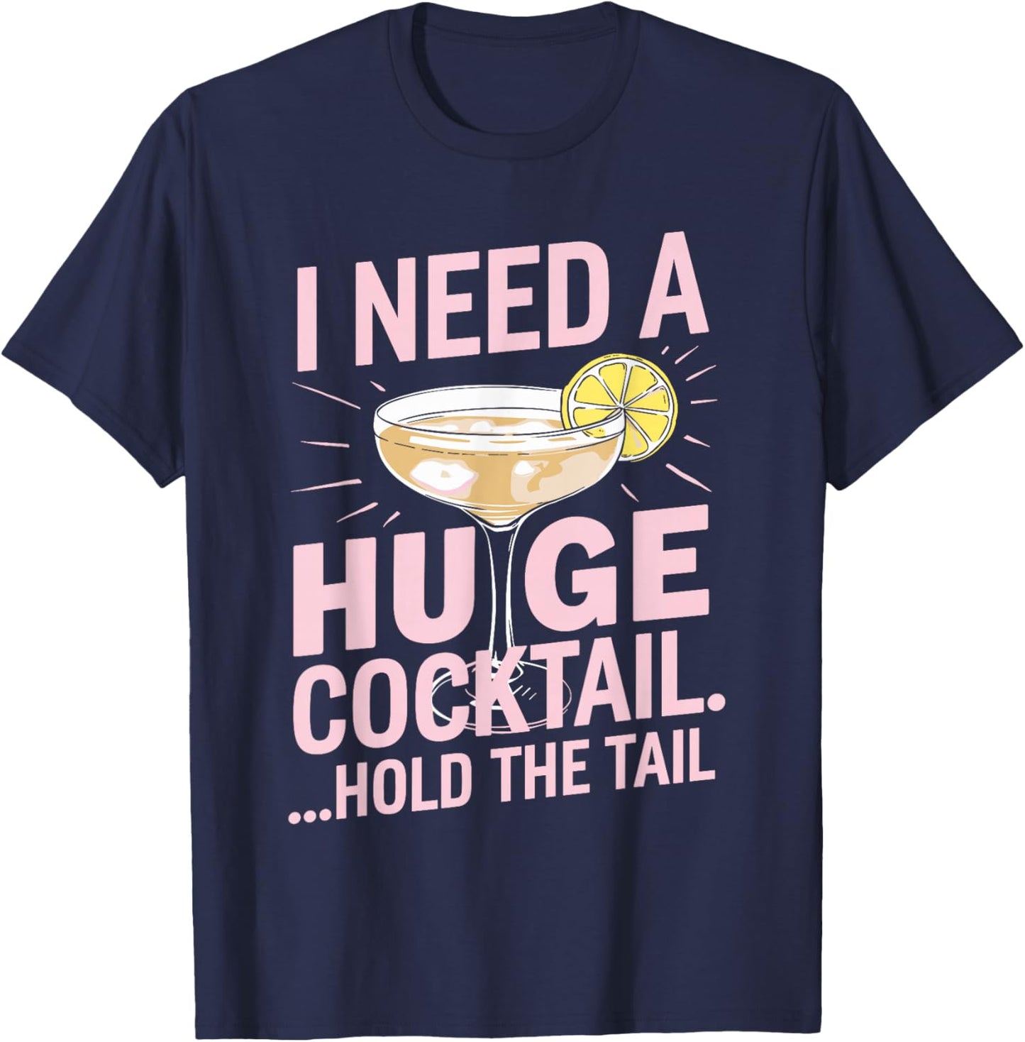 I Need a Huge Cocktail Hold the Tail Summer Drinking Humor T-Shirt - T-Shirt | Navy