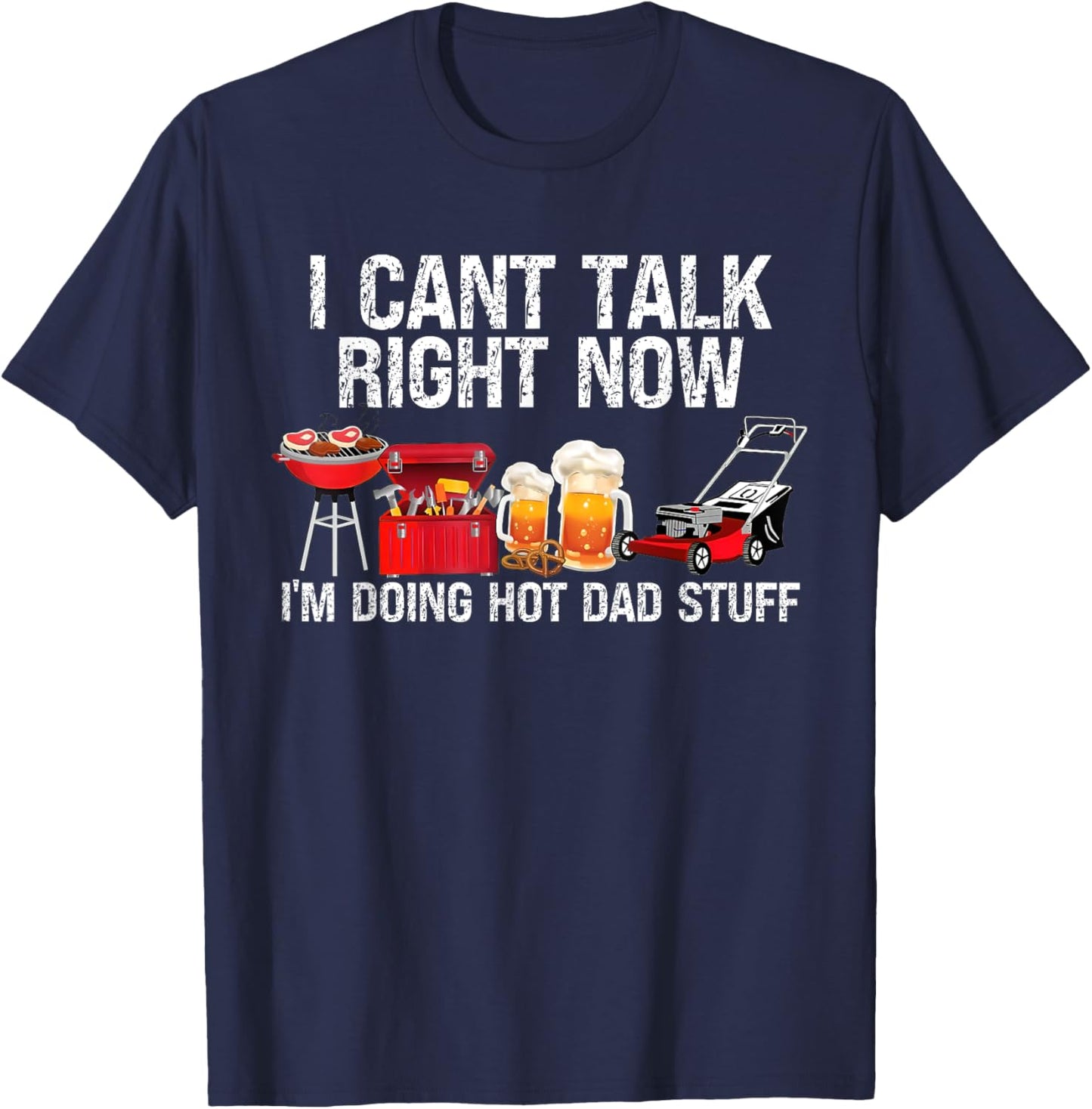 Can't Talk Right Now I'm Doing Hot Dad Stuff lawn mower Beer T-Shirt - T-Shirt | Navy