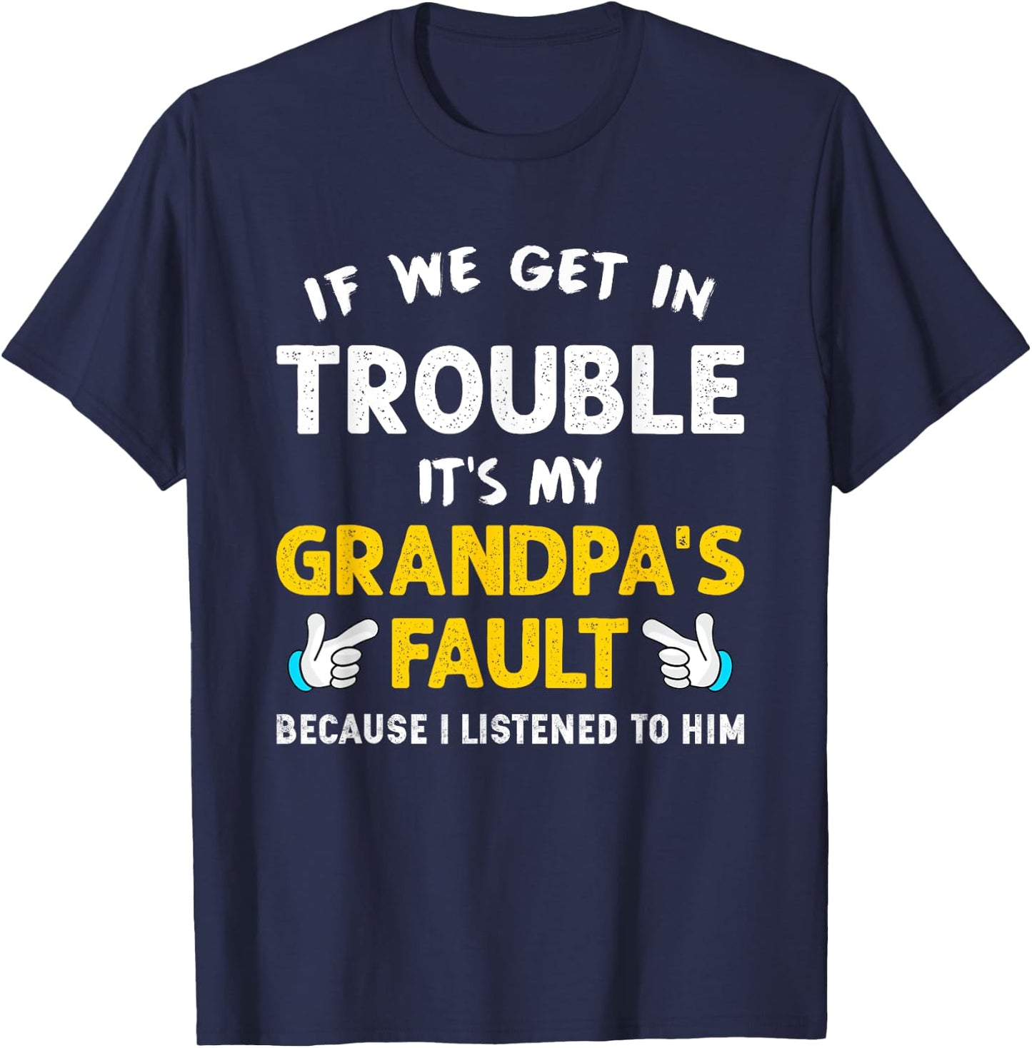Kids If We Get In Trouble It's My Grandpa's Fault T-Shirt - T-Shirt | Navy