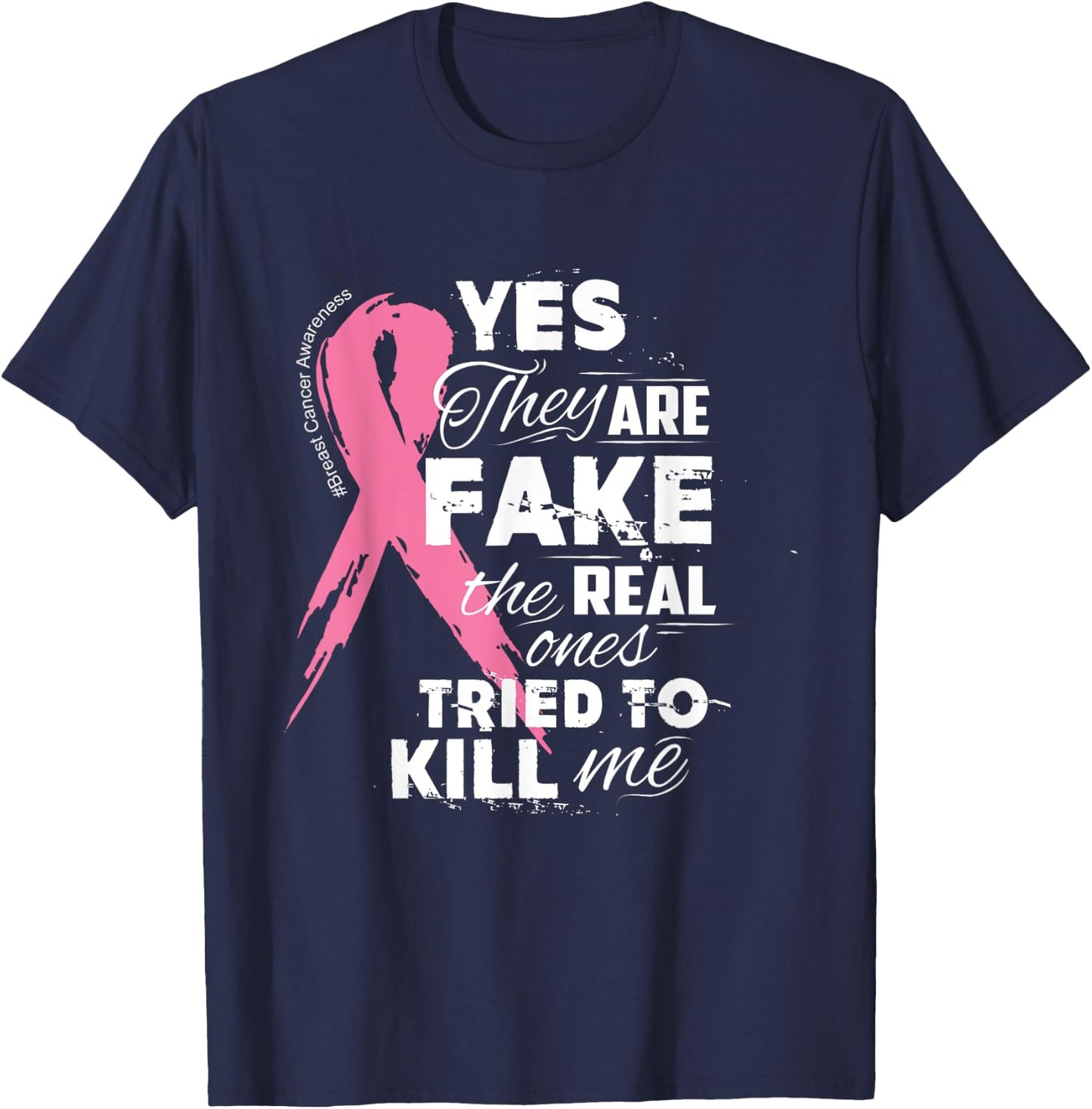 Yes They're Fake the Real Ones Tried to Kill Me T-Shirt - T-Shirt | Navy
