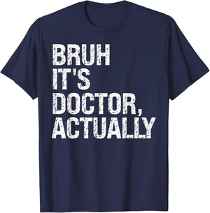 Bruh It's Doctor Actually Medical Doctorate Meme Funny T-Shirt - T-Shirt | Navy