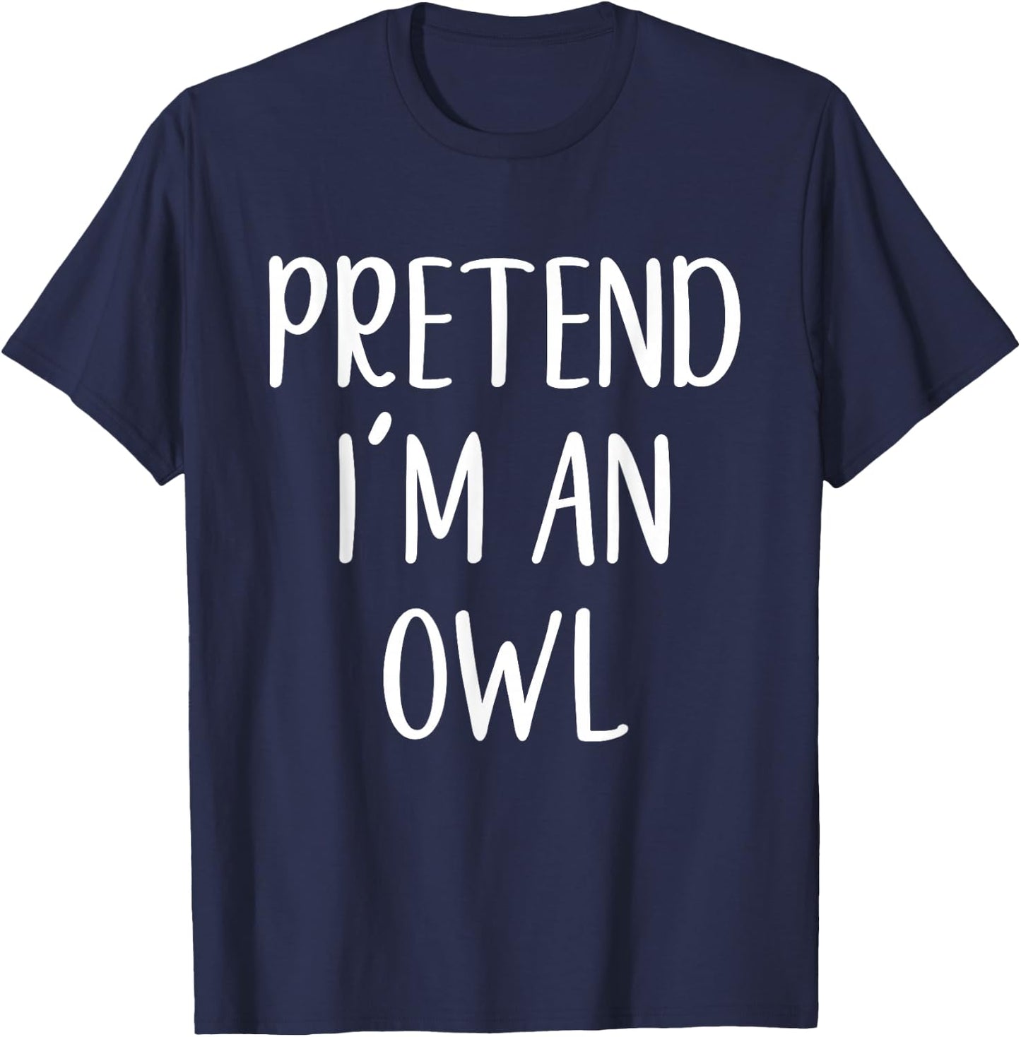 Pretend I'm An Owl Costume Halloween Funny Easy Adult Kid T-Shirt - T-Shirt | Navy