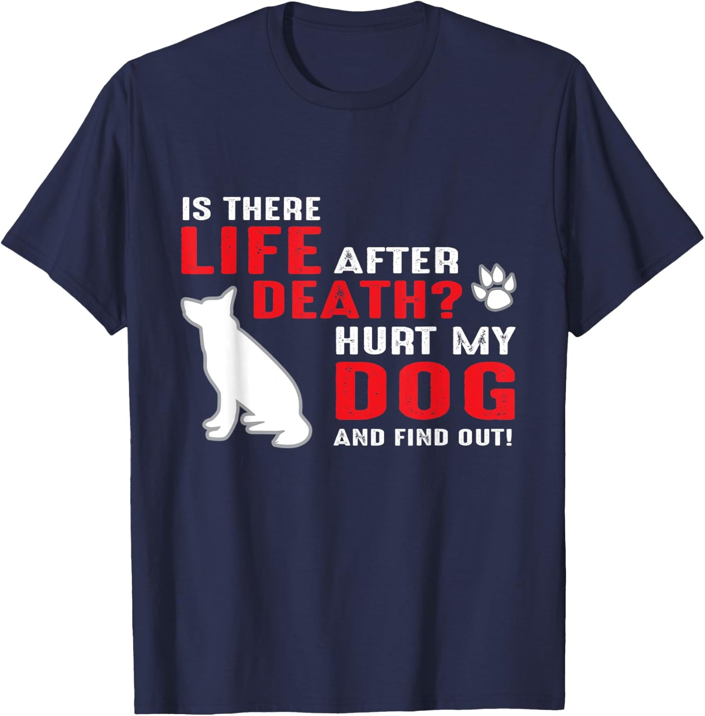 Is there life after death - Hurt my dog and find out Men Women T-Shirt - T-Shirt | Navy