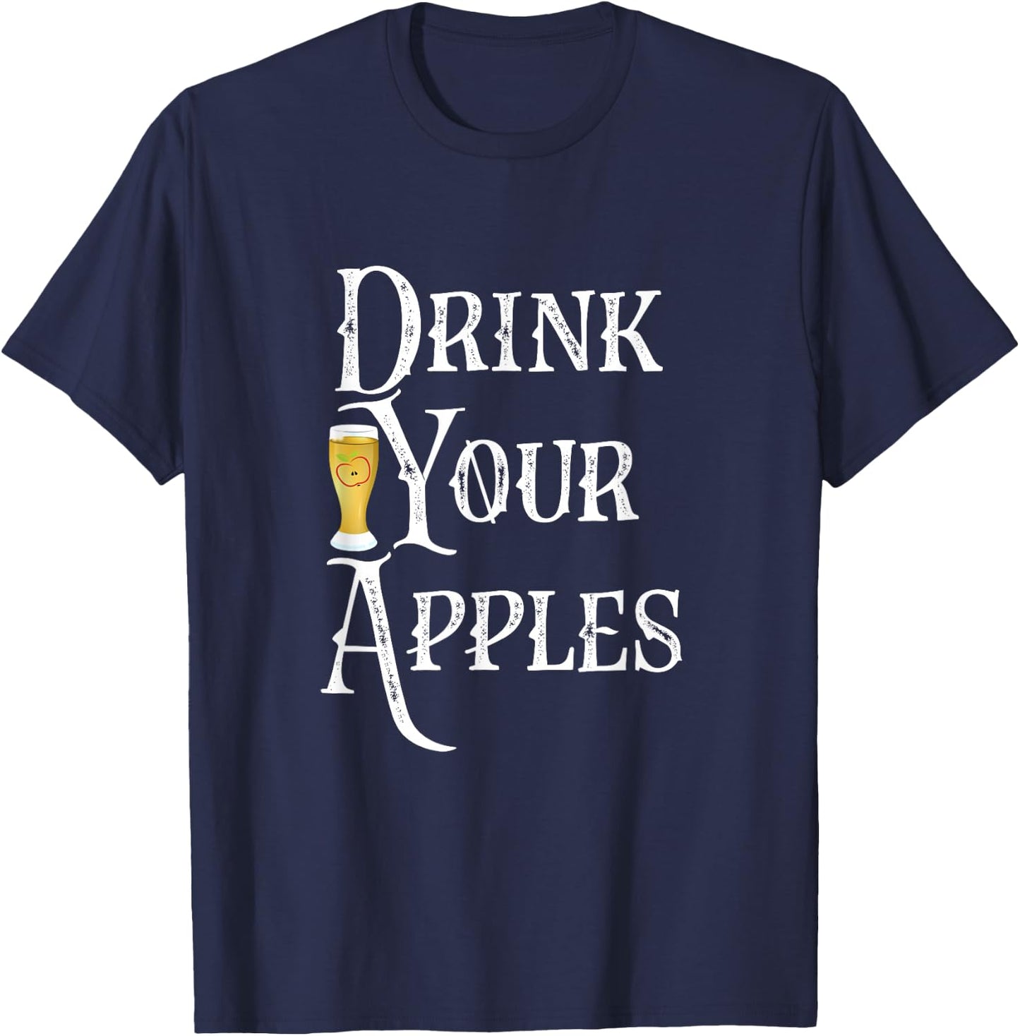 Drink Your Apples Hard Cider Funny Brewer Drinking Gift T-Shirt - T-Shirt | Navy