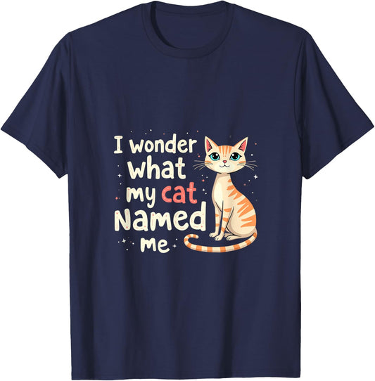 I Wonder What My Cat Named Me Funny Cat T-Shirt - T-Shirt | Navy