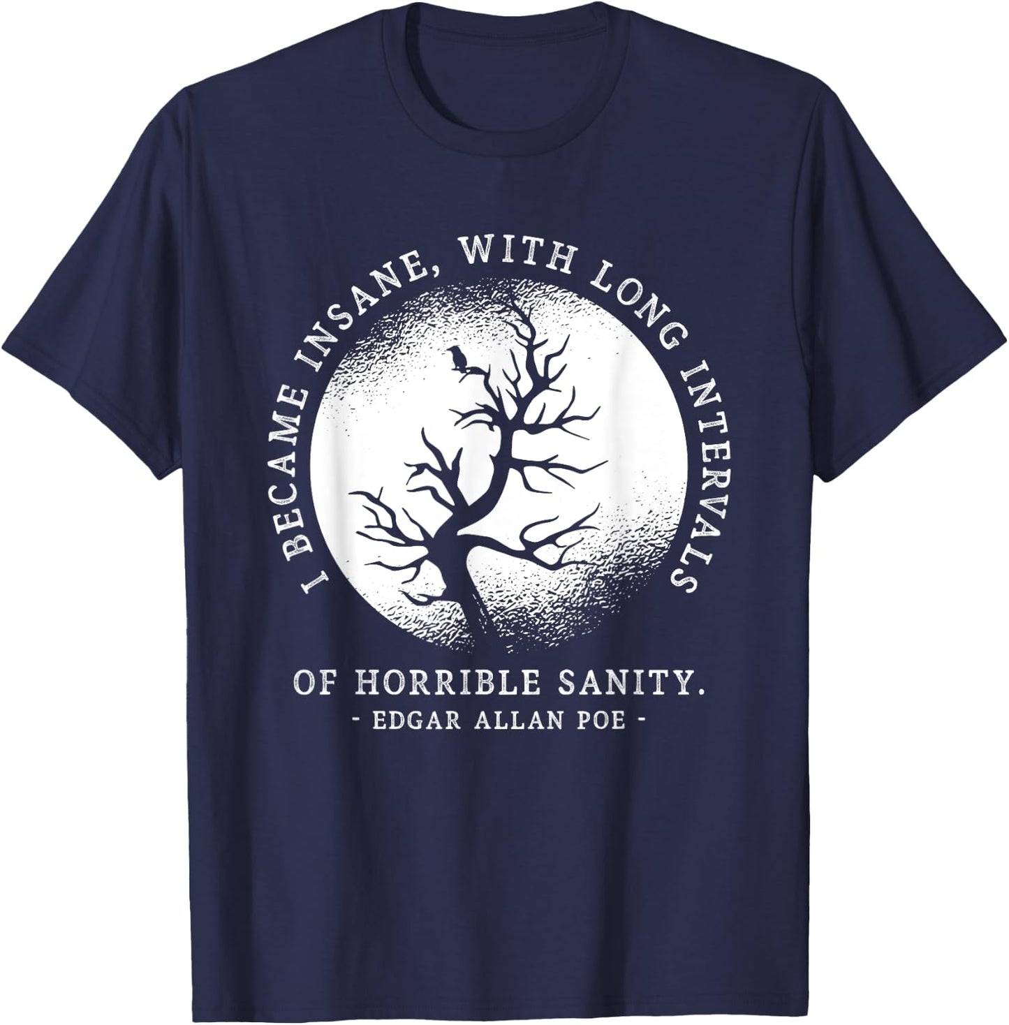I Became Insane Edgar Allan Poe Quote Funny Litarary Gifts T-Shirt - T-Shirt | Navy