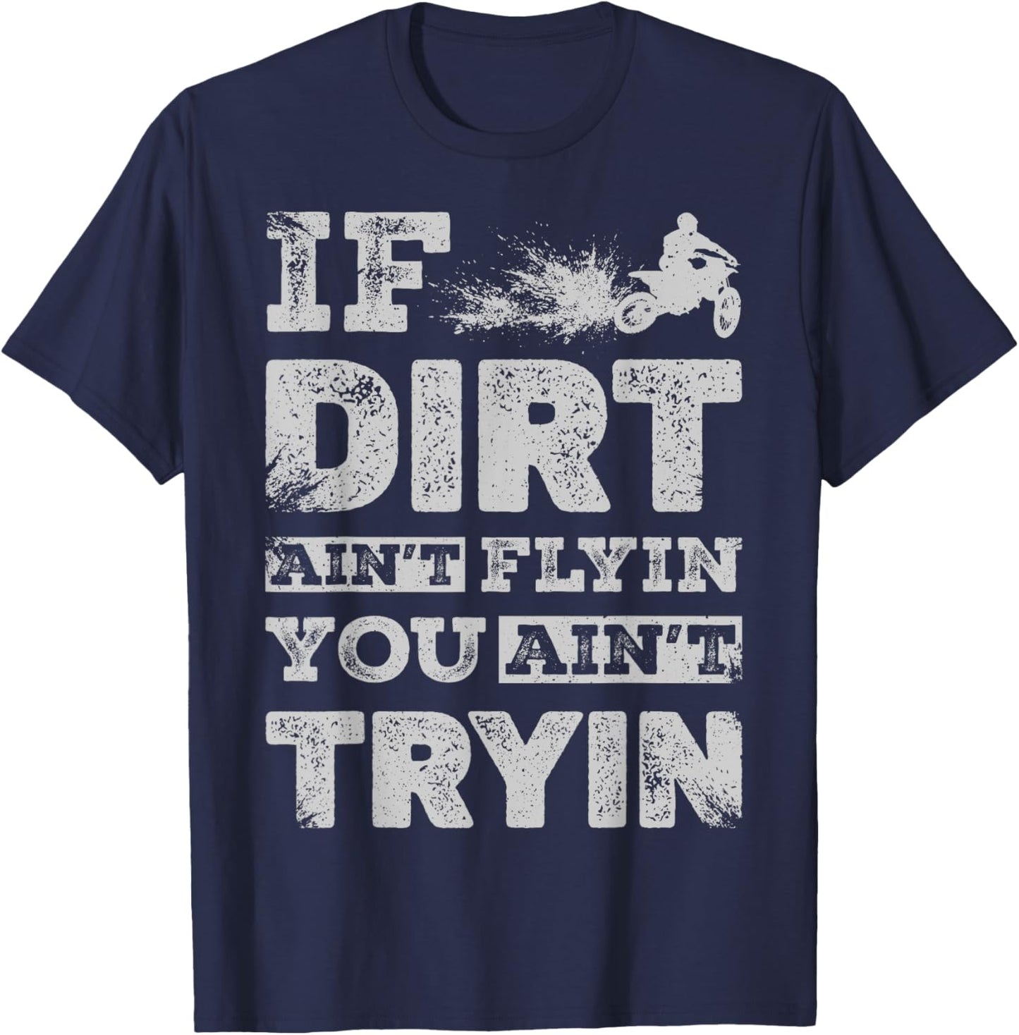 If Dirt Ain't Flyin You Ain't Tryin Dirt Bike Motocross Gift T-Shirt - T-Shirt | Navy