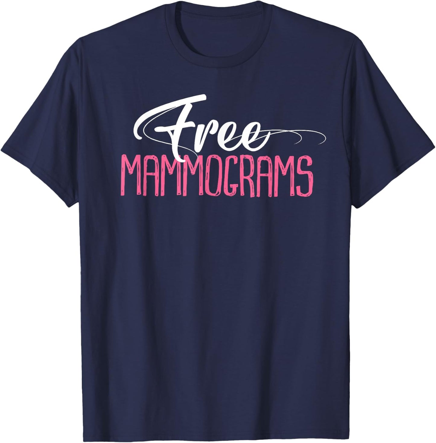 Free Mammograms Shirt Breast Cancer Awareness Gift T-Shirt - T-Shirt | Navy