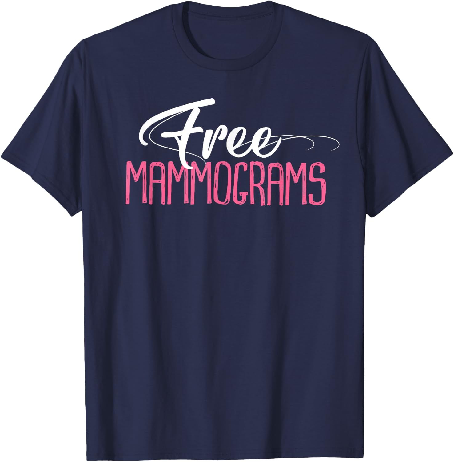 Free Mammograms Shirt Breast Cancer Awareness Gift T-Shirt - T-Shirt | Navy