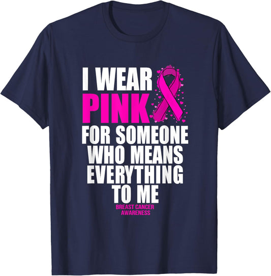 I Wear Pink For Someone Who Means Everything Breast Cancer T-Shirt - T-Shirt | Navy