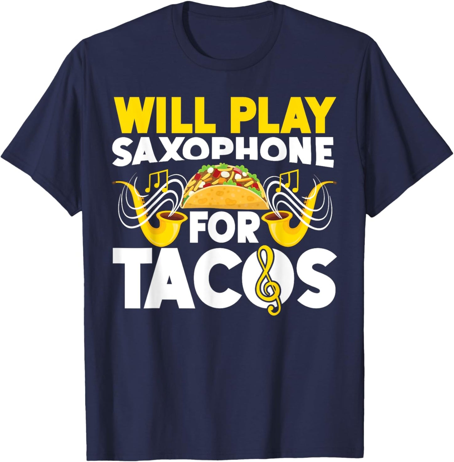 Saxophone Will Play Saxophone For Tacos T-Shirt - T-Shirt | Navy