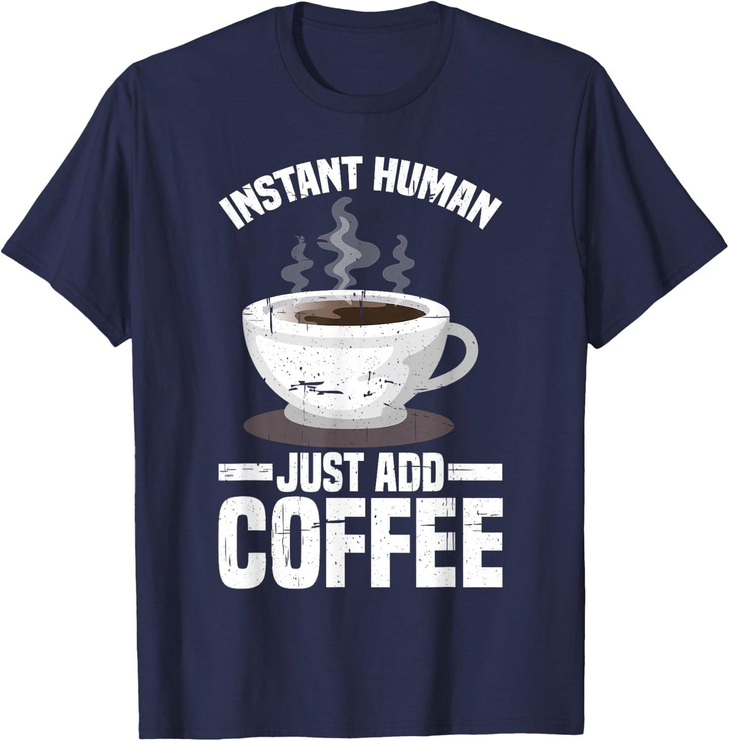 Instant Human, Just Add Coffee T-Shirt - T-Shirt | Navy