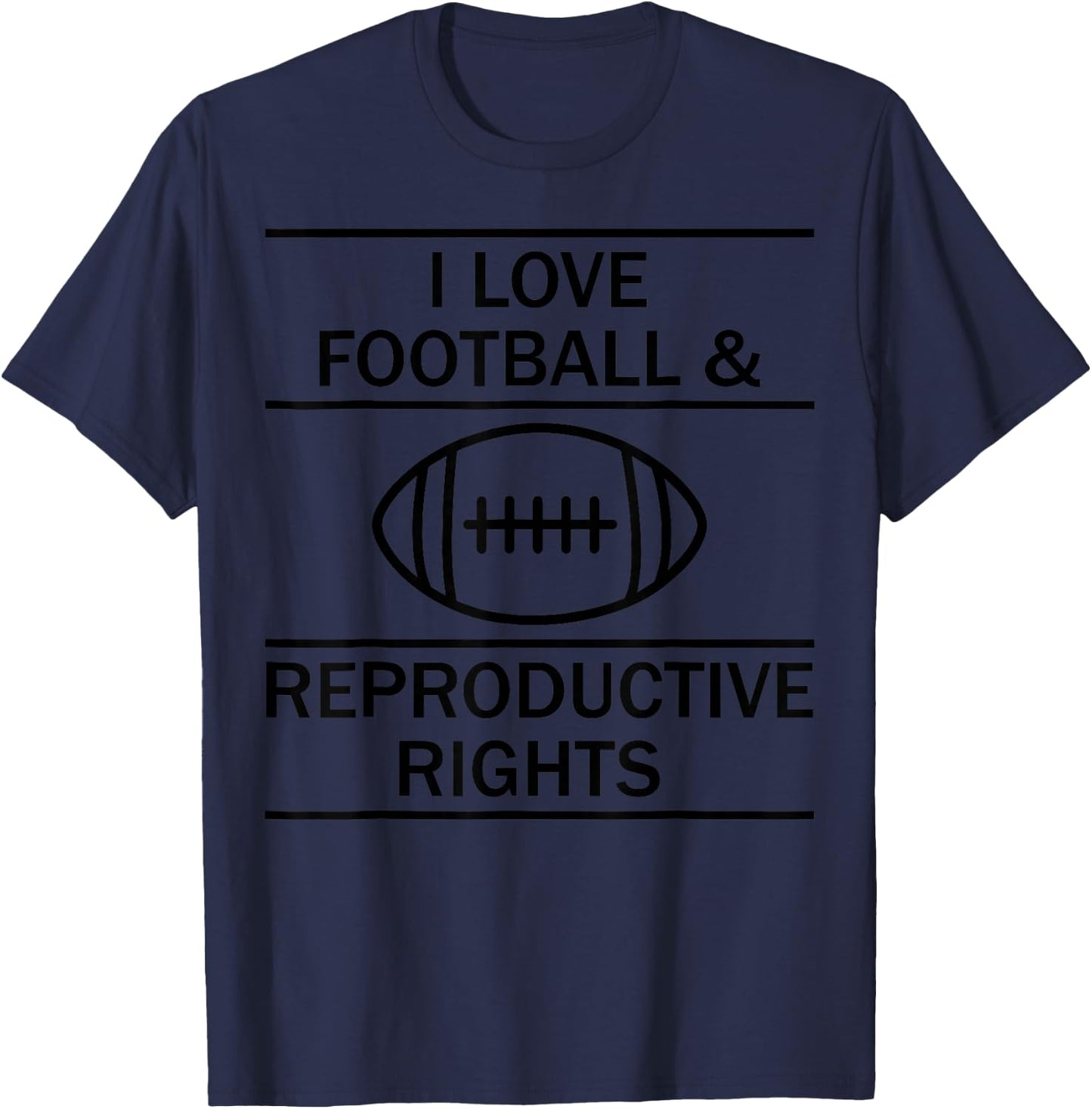I Love Football And Reproductive Rights T-Shirt - T-Shirt | Navy
