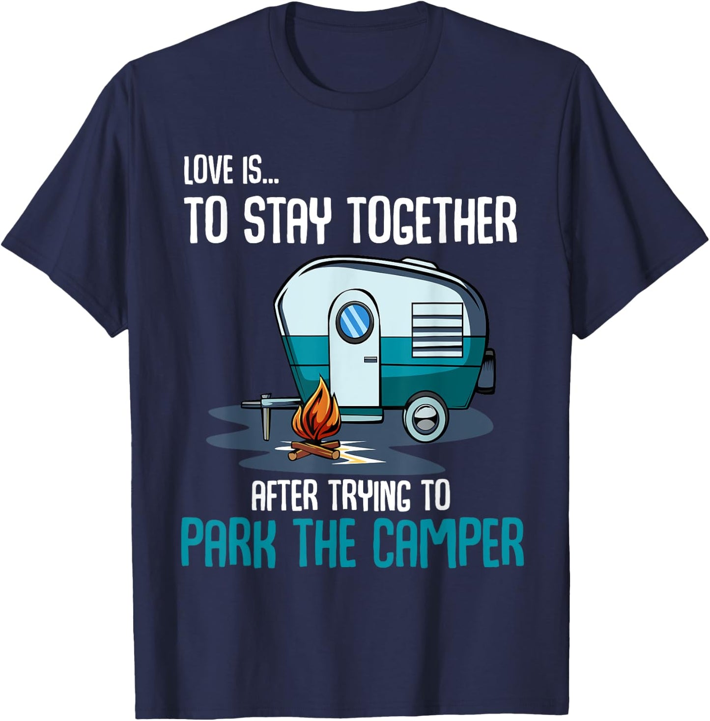 Love Is To Stay Together After Trying To Park Camper Funny T-Shirt - T-Shirt | Navy