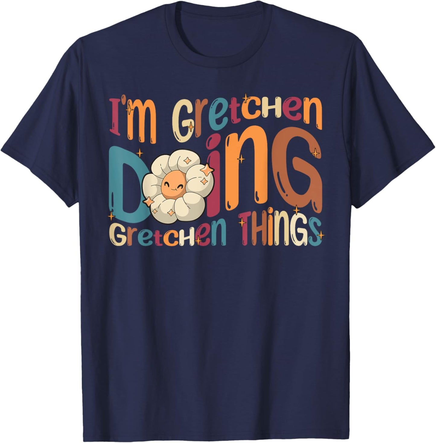 Gretchen Happy Birthday I'm Gretchen Doing Gretchen Things Funny Groovy Gretchen T-Shirt - T-Shirt | Navy