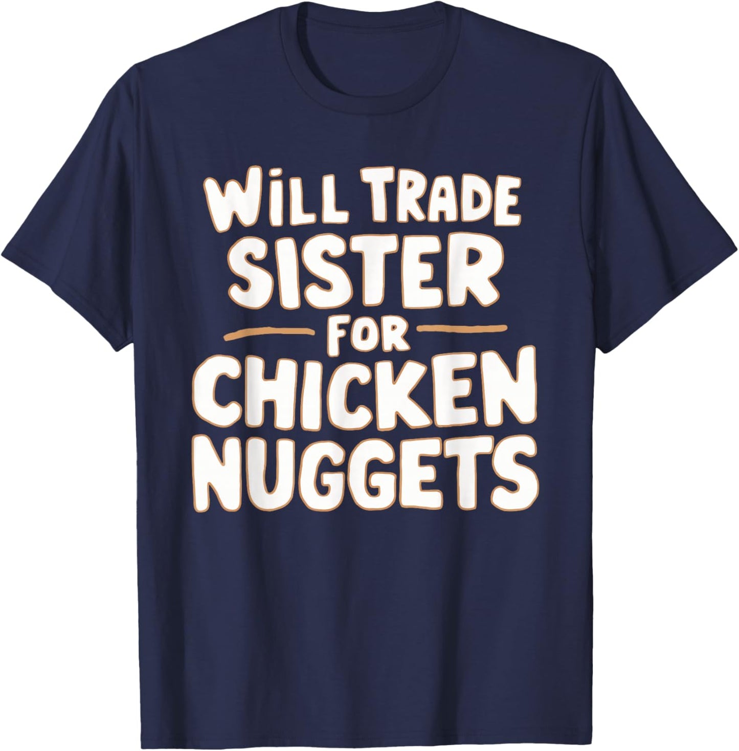 Will Trade Sister For Chicken Nuggets T-Shirt - T-Shirt | Navy