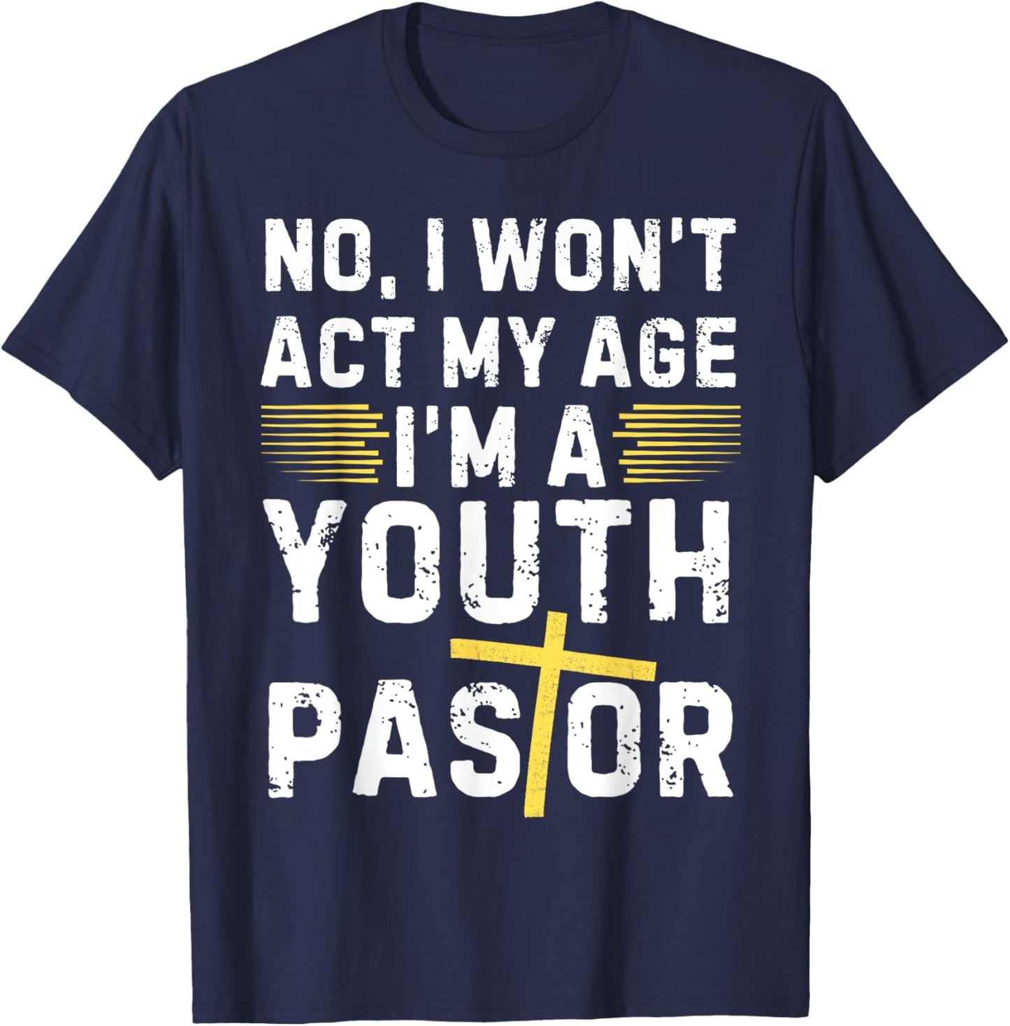 Funny I Won't Act My Age I'm A Youth Pastor Christian T-Shirt - T-Shirt | Navy