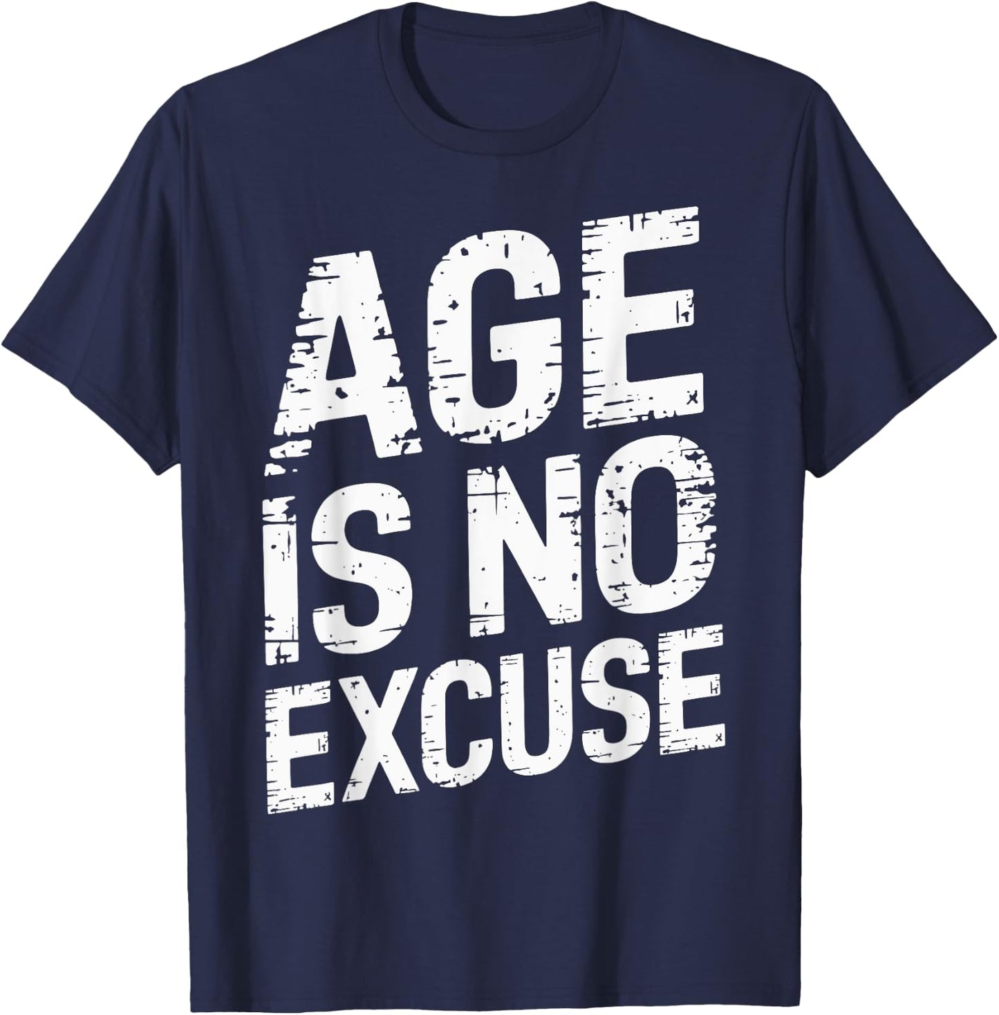 Age Is No Excuse Weightlifter Motivation T-Shirt - T-Shirt | Navy