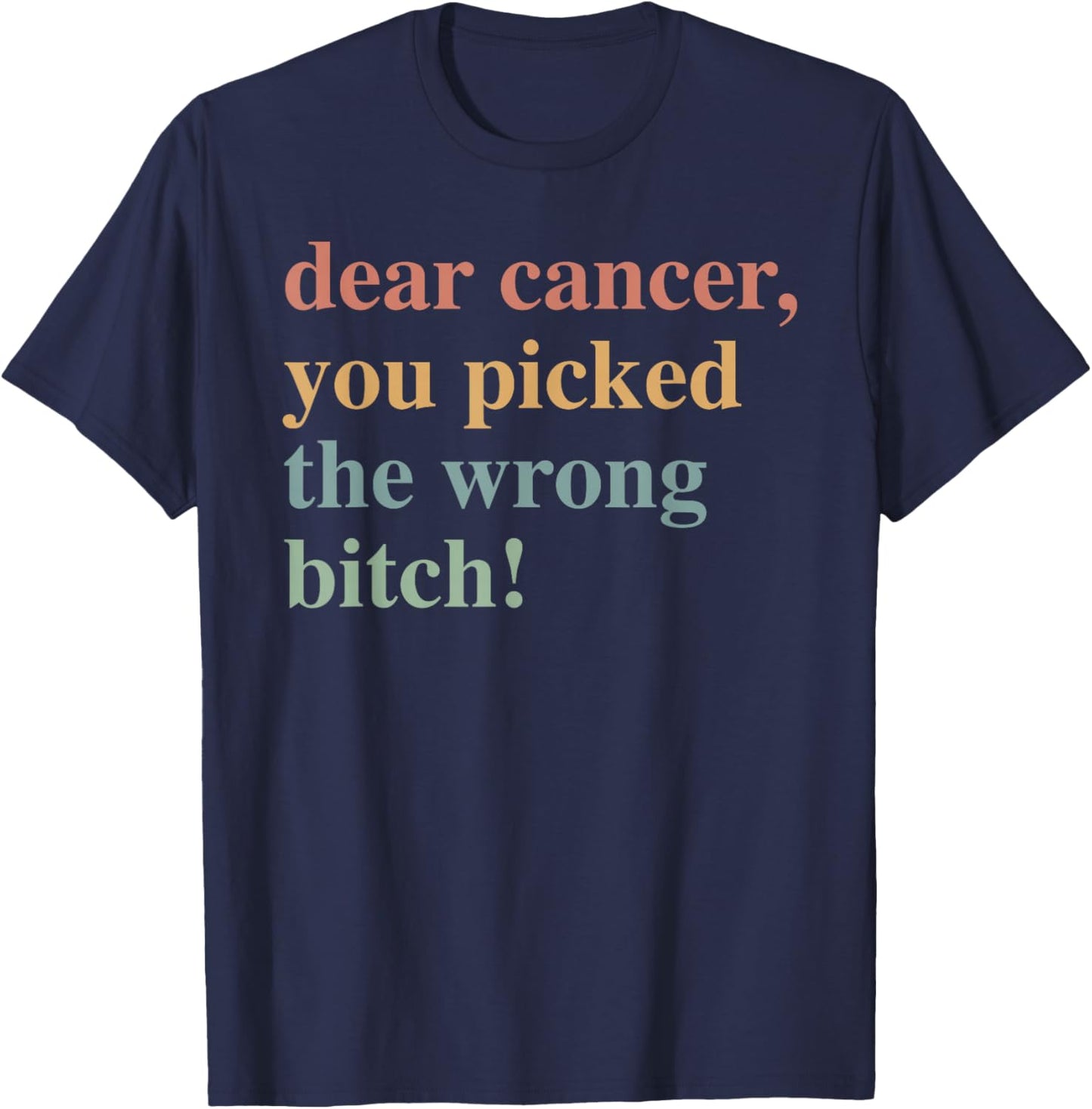 Dear Cancer, You Picked The Wrong Bitch Cancer Awareness T-Shirt - T-Shirt | Navy