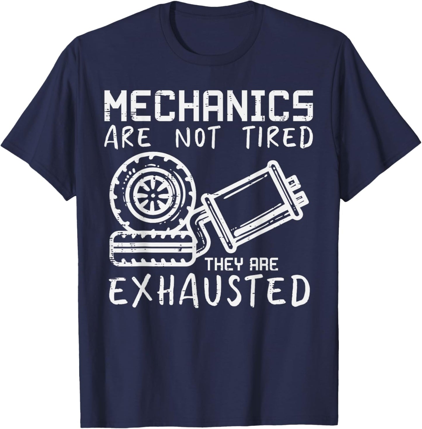 Mechanic Not Tired Exhausted Funny Car Auto Garage Pun Men T-Shirt - T-Shirt | Navy