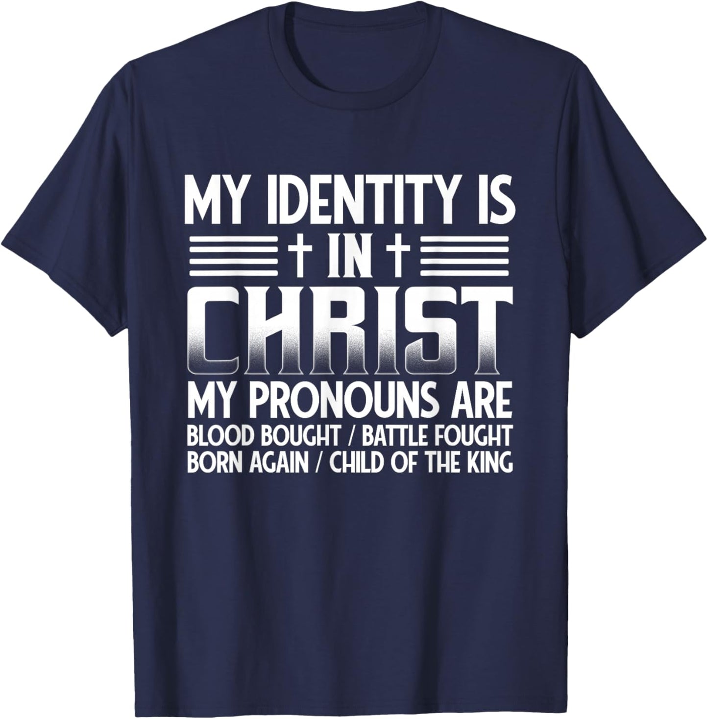 My Identity Is In Christ My Pronouns Are Child Of The King T-Shirt - T-Shirt | Navy