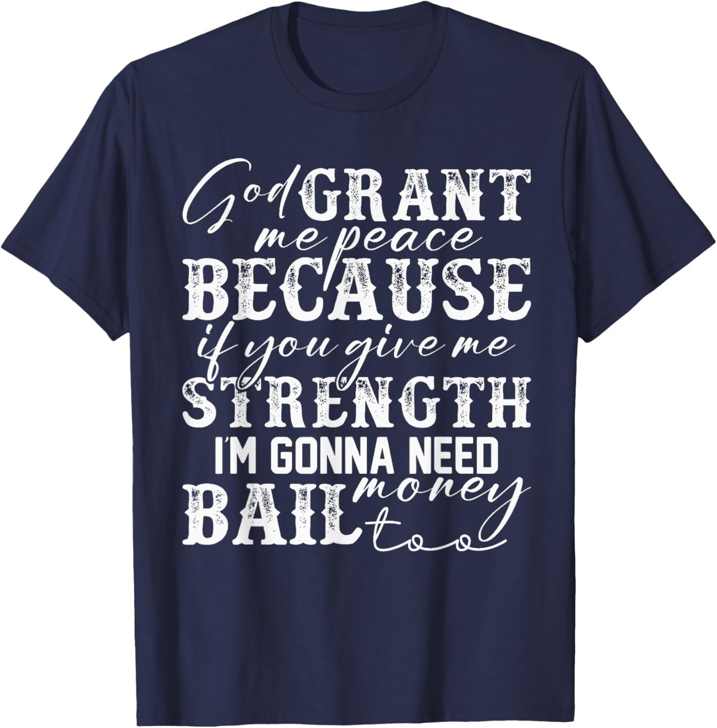 God Grant Me Peace Strength Funny Christian Faith Jesus T-Shirt - T-Shirt | Navy