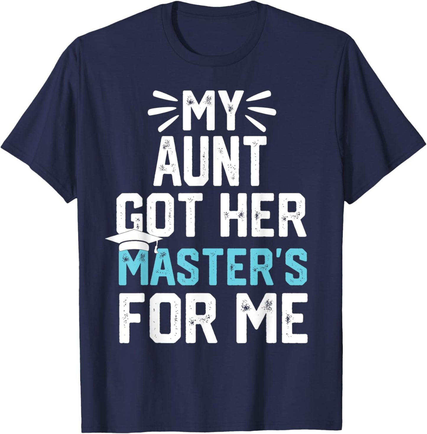 my Aunt got her masters for me mastered it graduation T-Shirt - T-Shirt | Navy