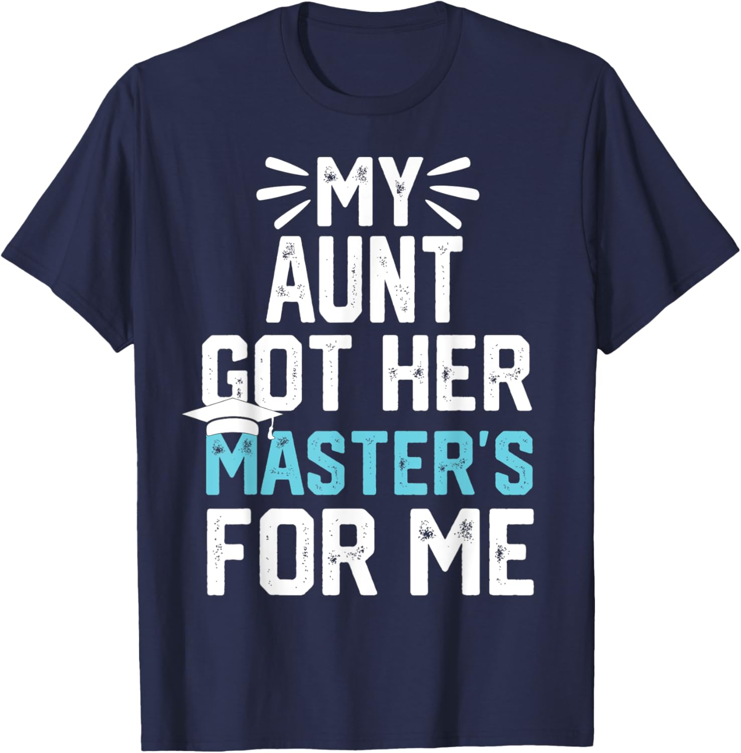 my Aunt got her masters for me mastered it graduation T-Shirt - T-Shirt | Navy