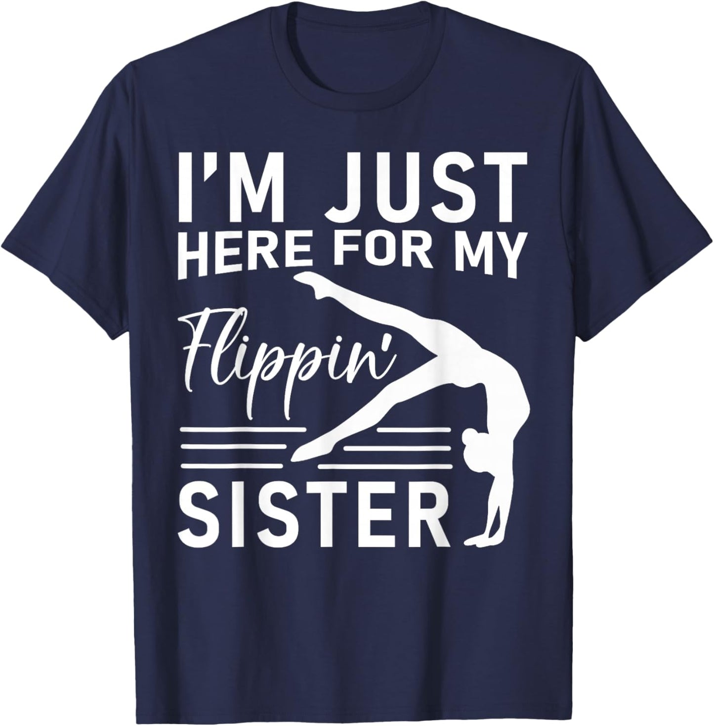 I'm Just Here For My Flippin' Sister Gymnast Brother T-Shirt - T-Shirt | Navy