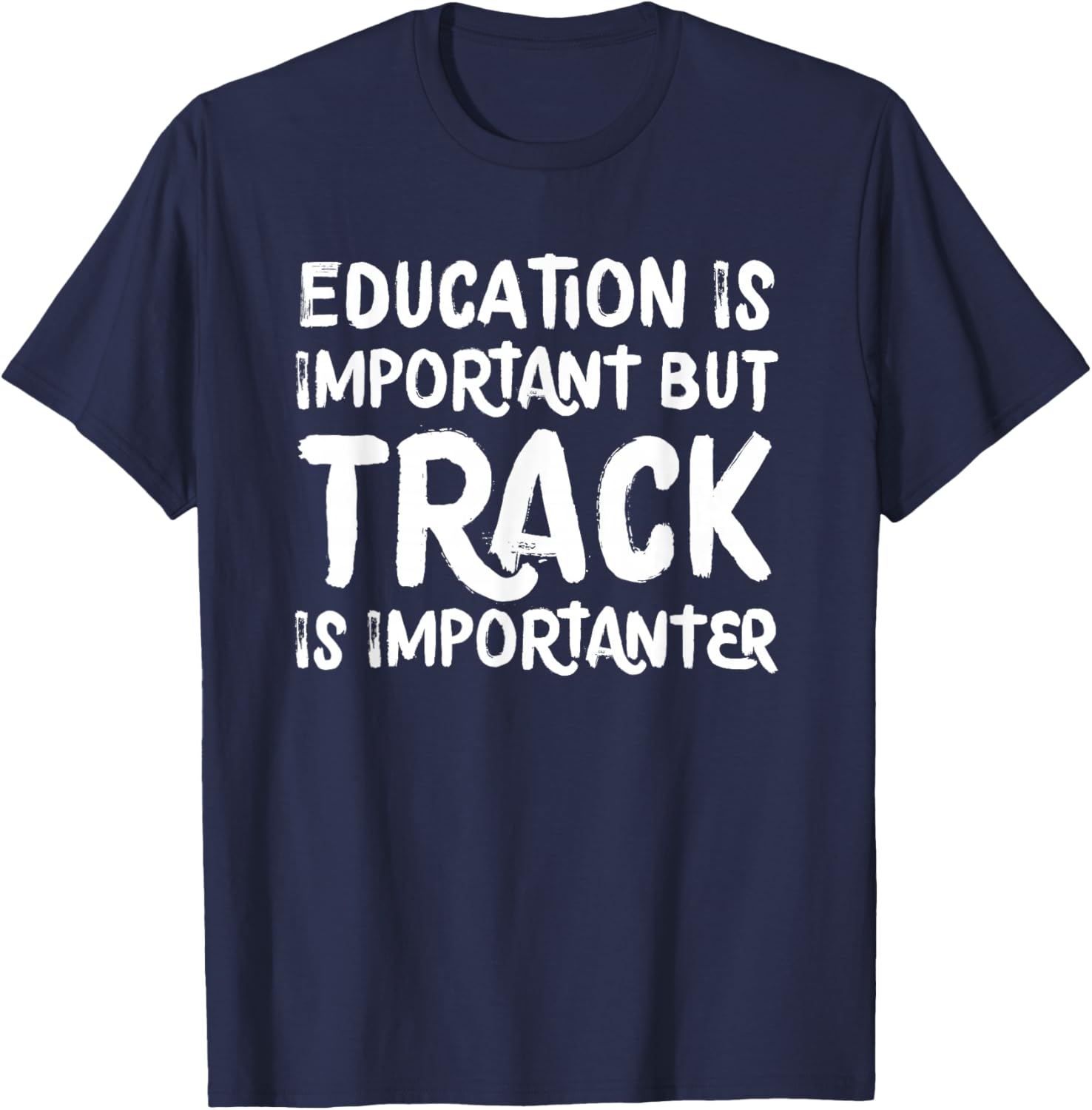 Education Is Important But Track Is Importanter Funny T-Shirt - T-Shirt | Navy