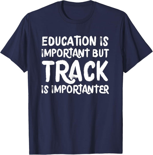 Education Is Important But Track Is Importanter Funny T-Shirt - T-Shirt | Navy