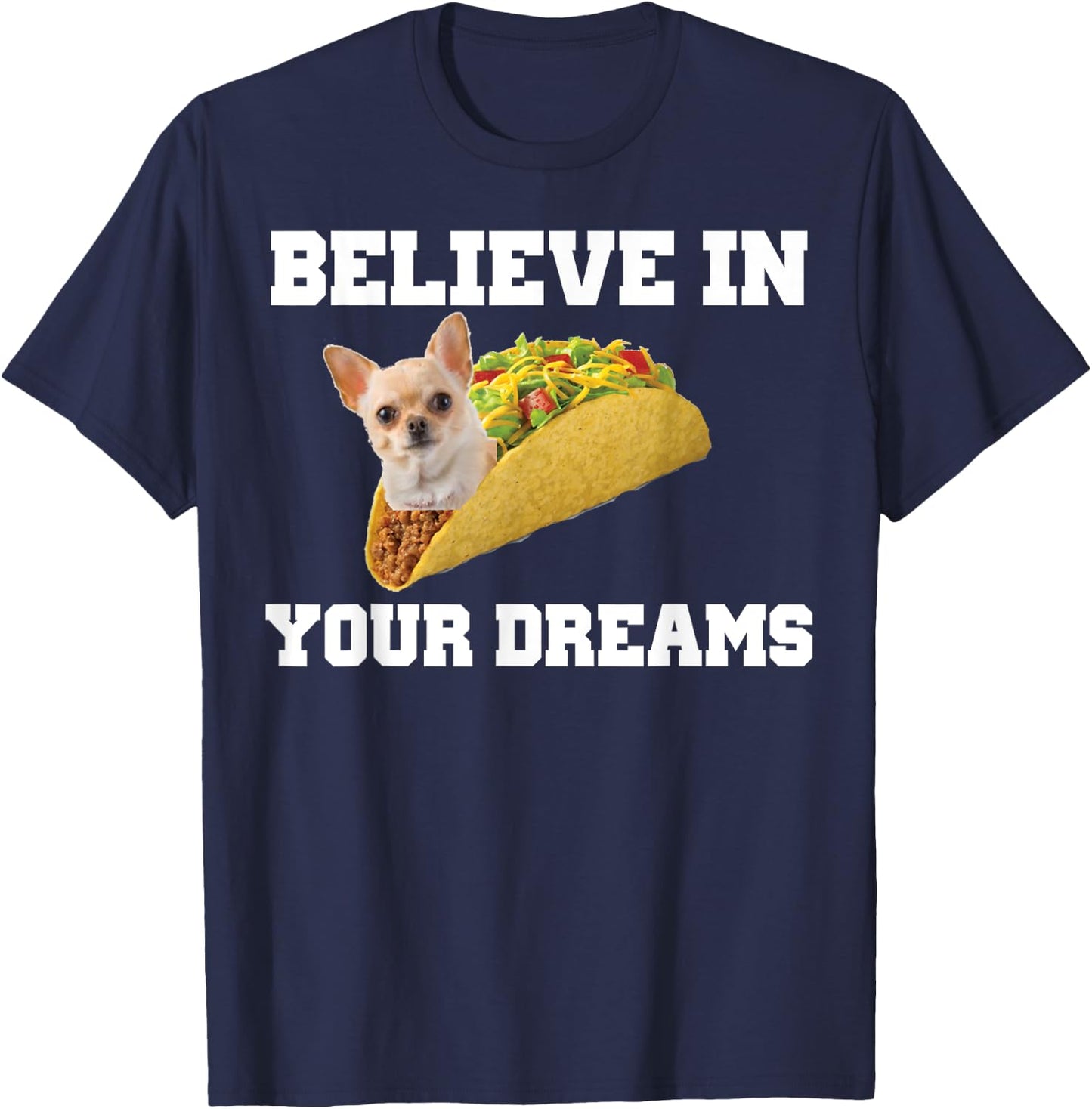Believe In Your Dreams Shirt Chihuahua Taco T-Shirt - T-Shirt | Navy