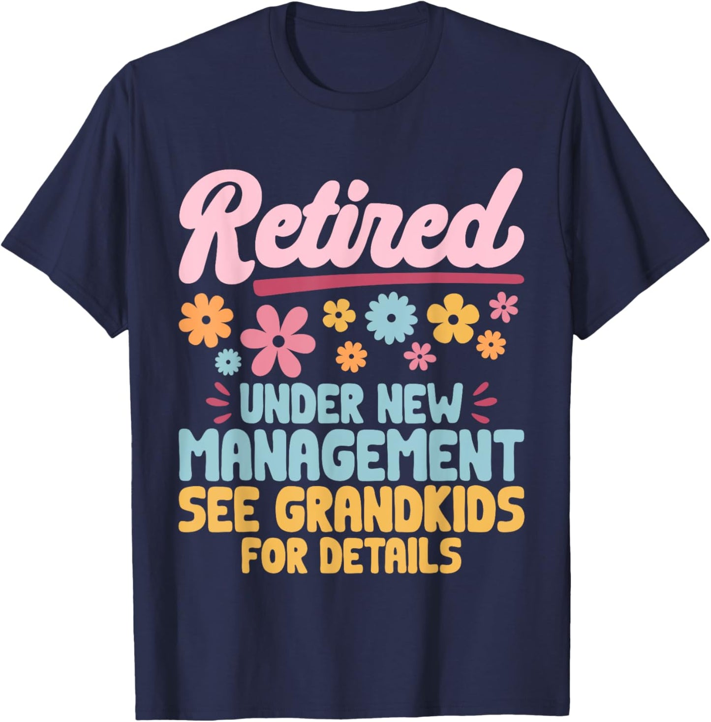 Retired Under New Management See Grandkids Grandpa Grandma T-Shirt - T-Shirt | Navy