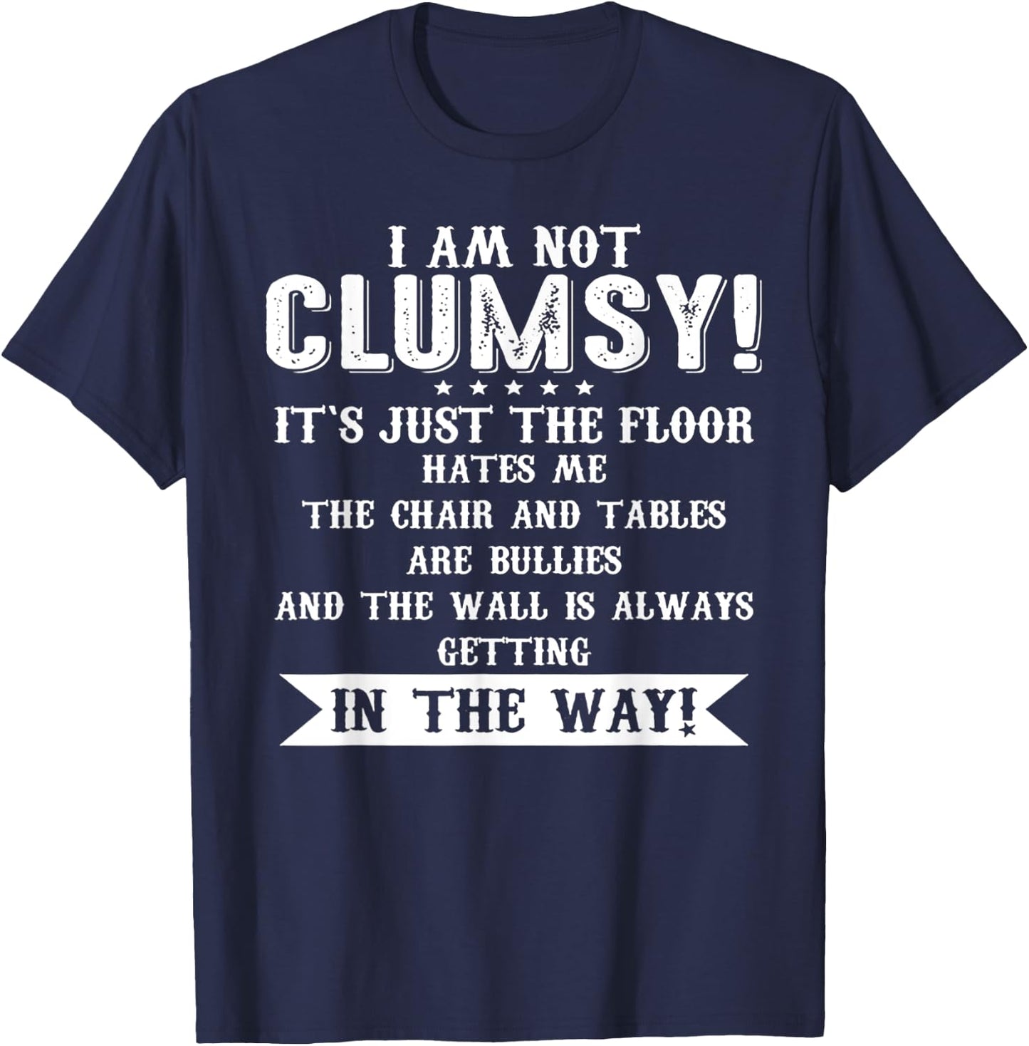 I Am Not Clumsy It[s Just The Floor Hates Me T-Shirt - T-Shirt | Navy