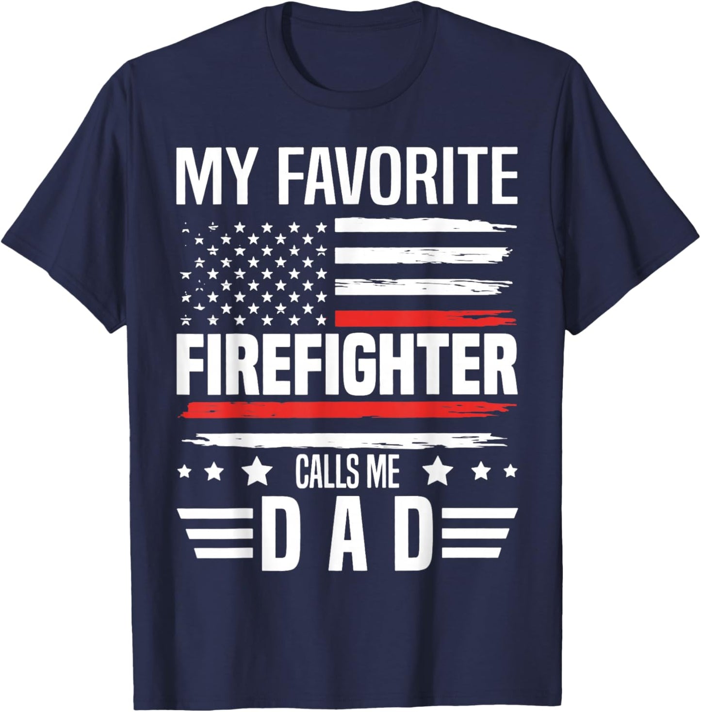 My Favorite Firefighter Calls Me Dad US Flag Fathers Day T-Shirt - T-Shirt | Navy