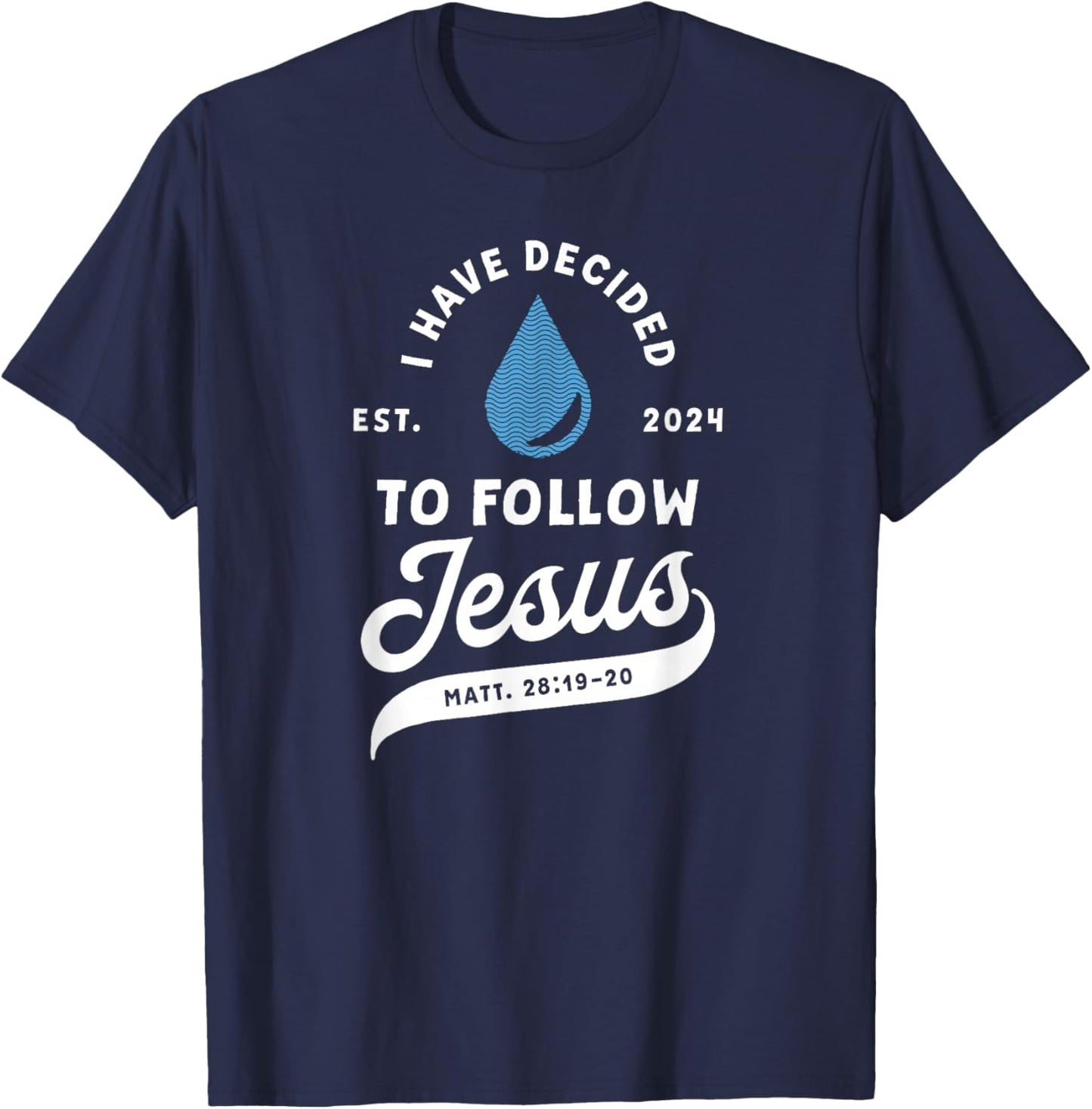 Have Decided To Follow Jesus Baptism Baptized Christian 2024 T-Shirt - T-Shirt | Navy