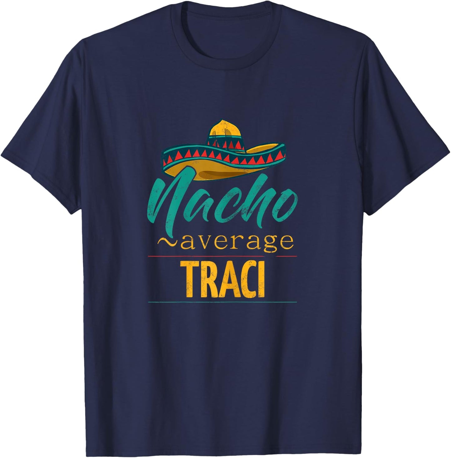 Nacho Average Traci Gift Funny Cinco De Mayo Sombrero T-Shirt - T-Shirt | Navy