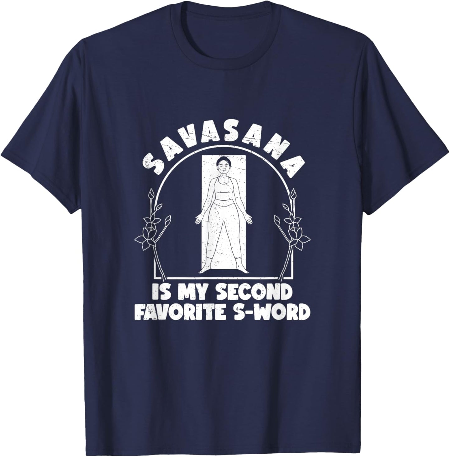 Funny Savasana Is My Second Favorite S Word A Savasana Lover T-Shirt - T-Shirt | Navy