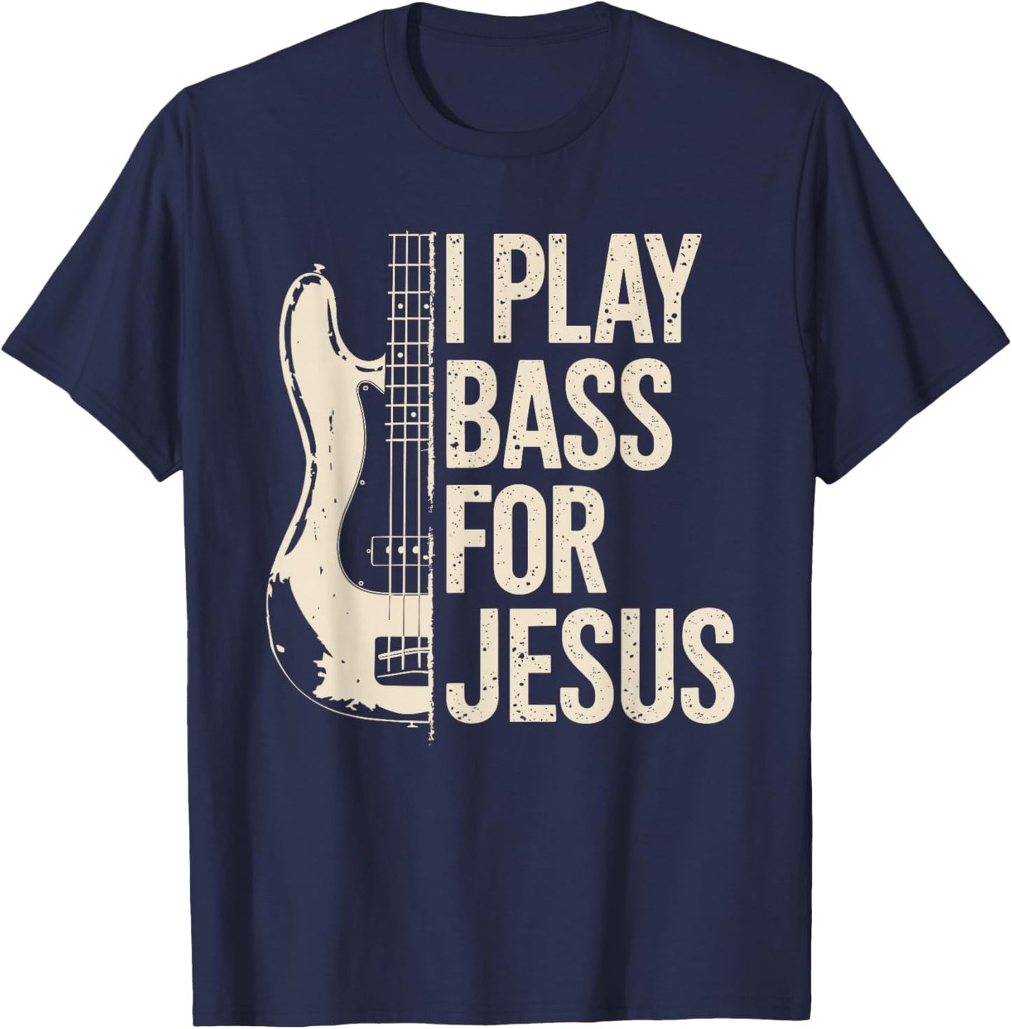 I Play Bass for Jesus, Bass Guitar and Christian Bassist T-Shirt - T-Shirt | Navy